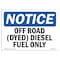 Signmission Safety Sign, OSHA Notice, 7" Height, 10" Width, Off Road (Dyed) Diesel Fuel Only Sign, Landscape OS-NS-D-710-L-16927 - alternate 1